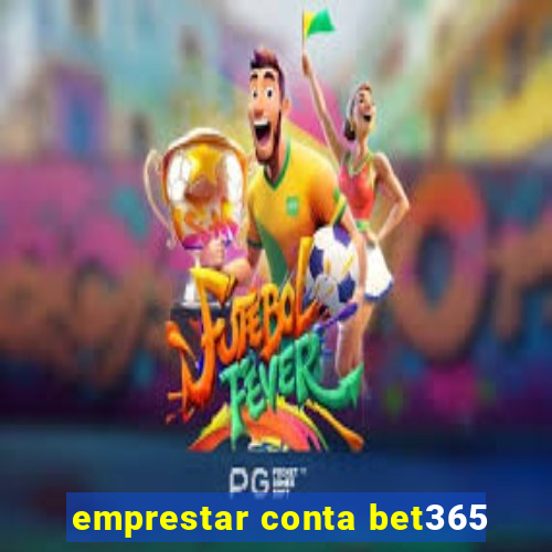 emprestar conta bet365